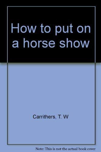 9780498075230: How to put on a horse show
