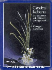 9780498075780: Classical Ikebana: The Japanese art of flower arrangement; classic and modern