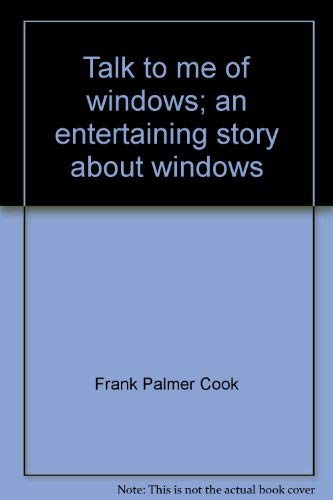 Stock image for Talk to me of windows;: An entertaining story about windows, for sale by HPB-Emerald