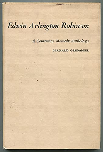 Stock image for Edwin Arlington Robinson;: A centenary memoir-anthology (The Centenary series) for sale by Dunaway Books