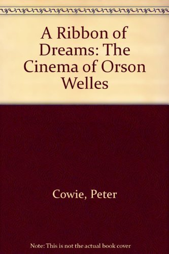 A RIBBON OF DREAMS: THE CINEMA OF ORSON WELLES