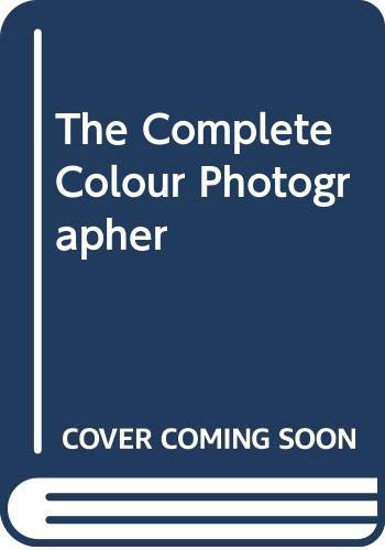 Stock image for The Complete Colour Photographer for sale by Better World Books Ltd