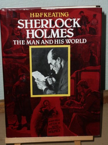 Sherlock Holmes. The Man and His World