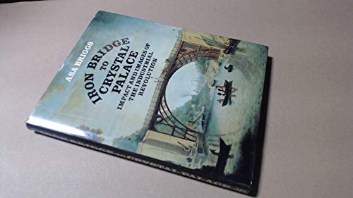 Imagen de archivo de Iron Bridge to Crystal Palace : Impact and Images of the Industrial Revolution a la venta por Better World Books