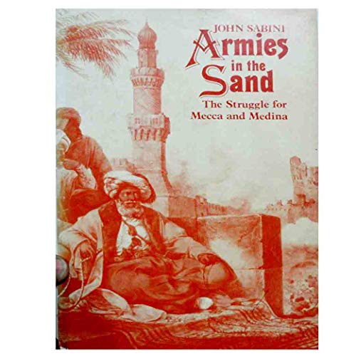 Stock image for ARMIES IN THE SAND. The Struggle for Mecca and Medina for sale by Cornerstone Books