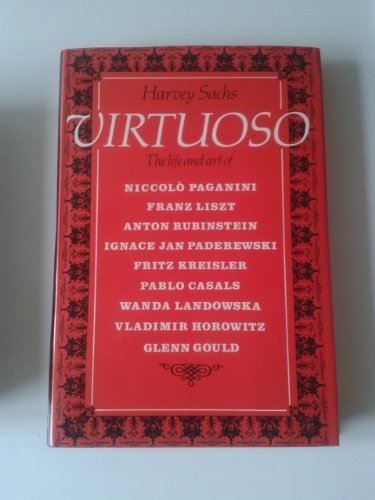 Virtuoso. The life and art of Niccolo Paganini, Franz Liszt, Anton Rubinstein, Ignace Jan Paderwski . - Harvey Sachs.