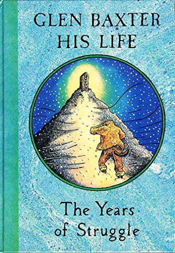 Beispielbild fr Glen Baxter - His Life: The Years of Struggle zum Verkauf von WorldofBooks