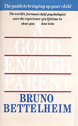 Beispielbild fr A Good Enough Parent: The Guide to Bringing Up Children zum Verkauf von SecondSale