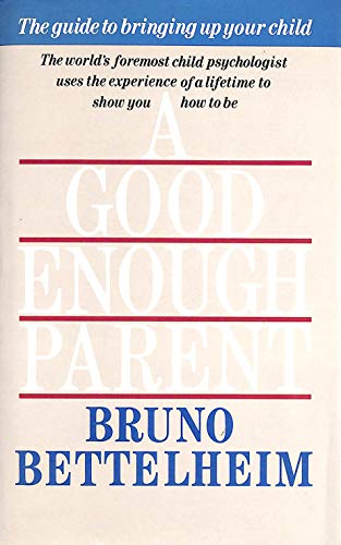 9780500014134: A Good Enough Parent: Guide to Bringing Up Your Child