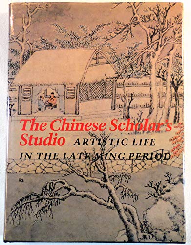 Stock image for the CHINESE SCHOLAR'S STUDI0: ARTISTIC LIFE in the LATE MING PERIOD, an EXHIBITION from the SHANGHAI MUSEUM * for sale by L. Michael