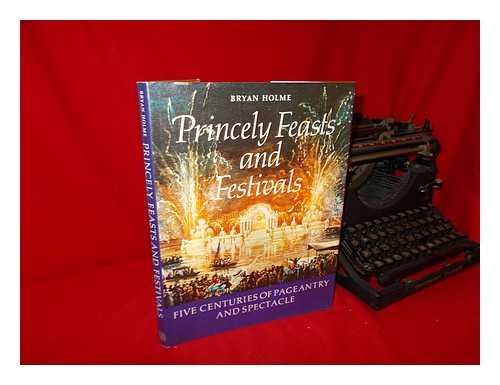 Beispielbild fr Princely Feasts and Festivals : Five Centuries of Pageantry and Spectacle zum Verkauf von Better World Books