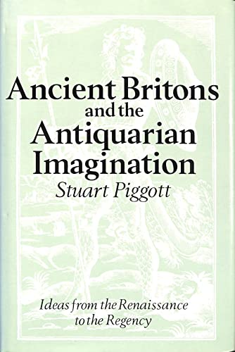 Stock image for Ancient Britons and the Antiquarian Imagination: Ideas from the Renaissance to the Regency with 50 Illustrations for sale by Sarah Zaluckyj