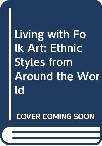 Stock image for Living with Folk Art : Ethnic Styles from Around the World for sale by Better World Books Ltd