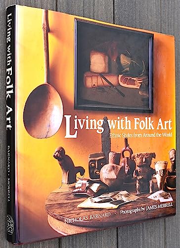 Living with folk art: Ethnic styles from around the world - Barnard, Nicholas