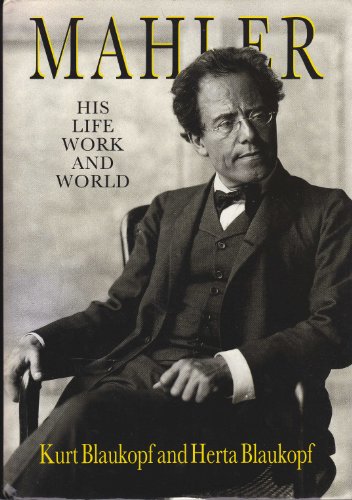 Mahler: His Life, Work and World - Blaukopf, Kurt,Blaukopf, Herta