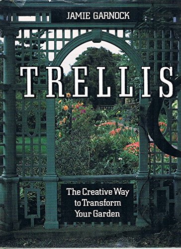 Stock image for Trellis: The Creative Way to Transform Your Garden for sale by AwesomeBooks