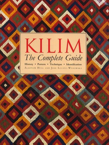 Kilim: The Complete Guide - History, Pattern, Technique, Identification - Hull, Alastair and Luczyc-Wyhowska, Jose and Luczyc-Wychowska, Jose