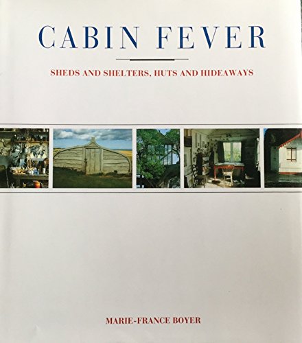 Imagen de archivo de Cabin Fever: Sheds and Shelters, Huts and Hideaways a la venta por Wonder Book