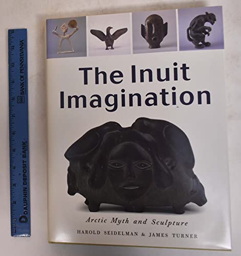 Stock image for The Inuit Imagination: Arctic Myth and Sculpture for sale by art longwood books