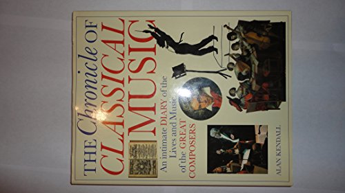 Beispielbild fr The Chronicle of Classical Music: An Intimate Diary of the Lives and Music of the Great Composers zum Verkauf von WorldofBooks