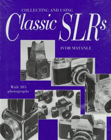 Stock image for Collecting and Using Classic Slrs: With 385 Photographs for sale by Bingo Books 2