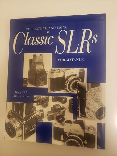 Collecting and Using Classic Slrs: With 385 Photographs