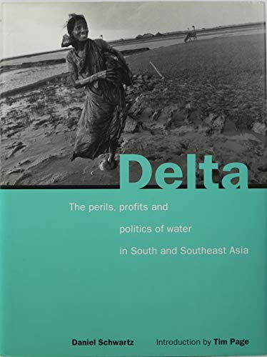 Stock image for Delta : The Perils, Profits and Politics of Water in South and Southeast Asia for sale by Better World Books