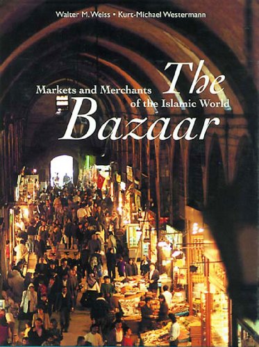 Beispielbild fr The Bazaar: Markets and Merchants of the Islamic World zum Verkauf von Zoom Books Company
