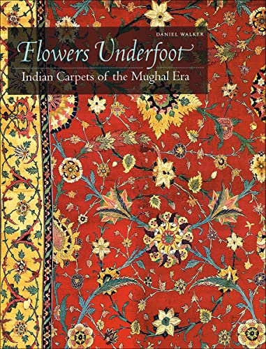 Flowers Underfoot. Indian Carpets of the Mughal Era. - Daniel Walker