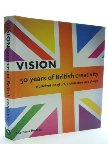 Stock image for Vision: 50 Years of British Creativity, A Celebration of Art, Architecture and Design for sale by Irish Booksellers