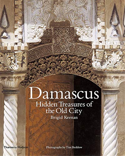 Imagen de archivo de Damascus: Hidden Treasures of the Old City a la venta por GF Books, Inc.