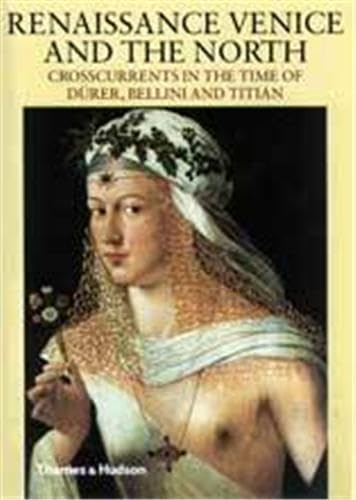 Beispielbild fr Renaissance Venice and the North: Crosscurrents in the Time of Dürer, Bellini and Titian: Crosscurrents in the Time of Durer, Bellini and Titian zum Verkauf von HALCYON BOOKS