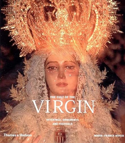 Imagen de archivo de The Cult of the Virgin: Offerings, Ornaments and Festivals a la venta por Eric James