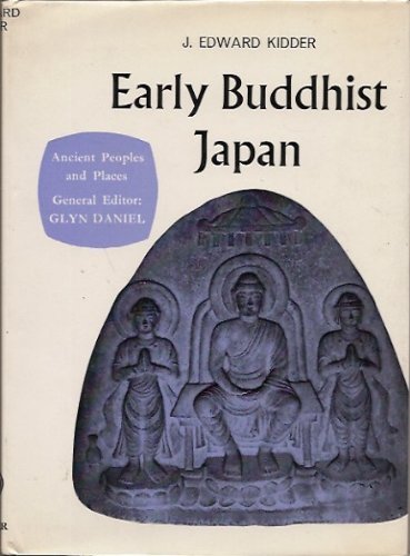 Ancient Peoples and Places: Early Buddhist Japan - Kidder, J.E.