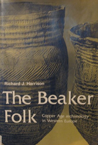 Stock image for THE BEAKER FOLK; COPPER AGE ARCHAEOLOGY IN WESTERN EUROPE for sale by Artis Books & Antiques