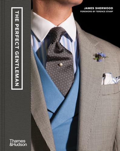Beispielbild fr The Perfect Gentleman: The Pursuit of Timeless Elegance and Style in London zum Verkauf von WorldofBooks