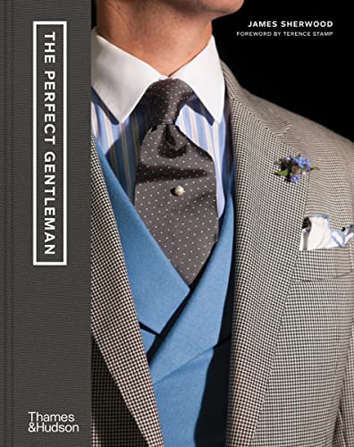 9780500023723: The Perfect Gentleman: The Pursuit of Timeless Elegance and Style in London