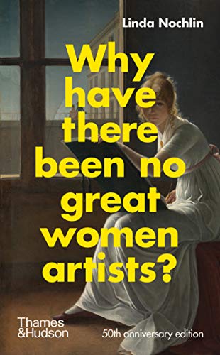 Imagen de archivo de Why Have There Been No Great Women Artists?: 50th anniversary edition a la venta por SecondSale
