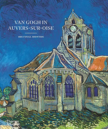 Beispielbild fr Van Gogh in Auvers-sur-Oise: His Final Months zum Verkauf von ZBK Books