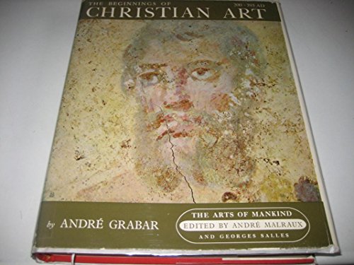 The beginnings of Christian art, 200-395; - Grabar, Andre