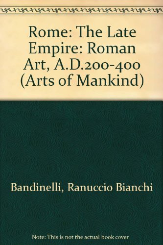 Rome, the late Empire;: Roman art, A.D. 200-400 (The arts of mankind) (9780500030141) by Bianchi Bandinelli, Ranuccio