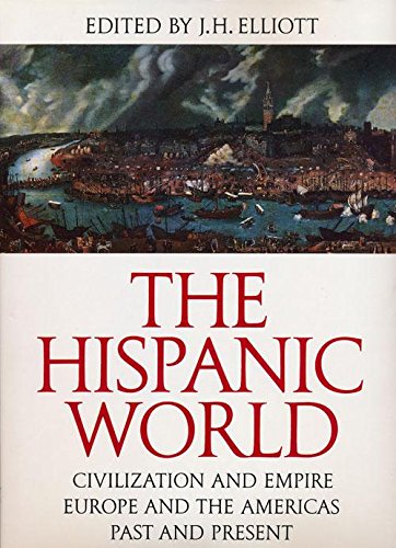 9780500040171: The Hispanic World: Civilizaton and Empire, Europe and the Americas, Past and Present