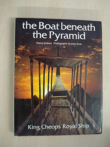 THE BOAT BENEATH THE PYRAMID King Cheop's Royal Ship - JENKINS Nancy