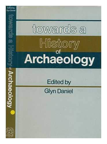 Stock image for Towards a History of Archaeology: Being the Papers Read at the First Conference on the History of Archaeology in Aarhus, 29 August-2 September 1978 for sale by HPB-Red