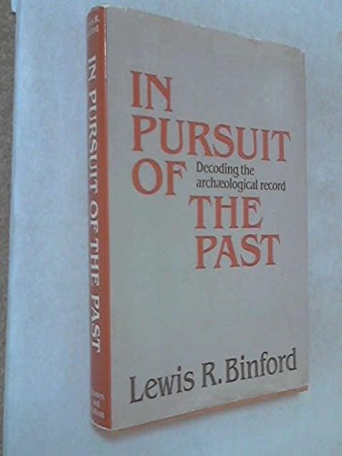 IN PURSUIT OF THE PAST Decoding the Archaeological Record - BINFORD, Lewis R. with collaboration of John J.Cherry and Robin Torrance, Foreword by Colin Renfrew