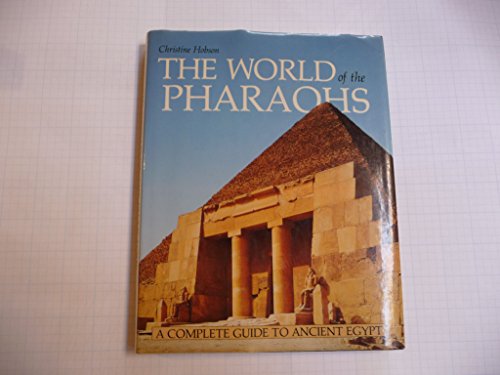The World of the Pharaohs: a Complete Guide to Ancient Egypt - Hobson, Christine, And Logan, Thomas (Foreword By), And El Mahdy, Christine
