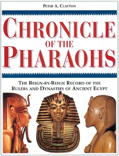 Stock image for Chronicle of the Pharaohs: The Reign-By-Reign Record of the Rulers and Dynasties of Ancient Egypt With 350 Illustrations 130 in Color for sale by Ergodebooks