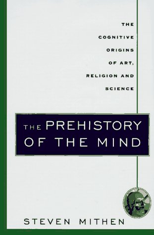 THE PREHISTORY OF THE MIND: The Cognitive Origins Of Art, Religion And Science. - Mithen, Steven