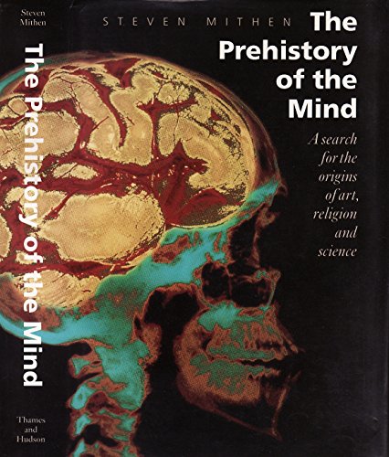 9780500050811: The Prehistory of the Mind: A Search for the Origins of Art, Religion and Science