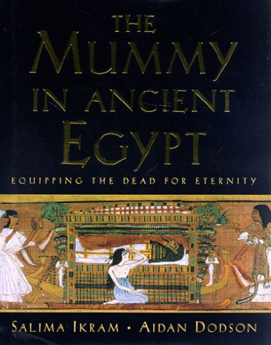 THE MUMMY IN ANCIENT EGYPT: EQUIPPING THE DEAD FOR ETERNITY. - IKRAM, Salima, Aidan Dodson.